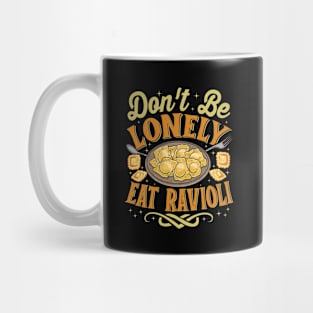 Ravioli Pasta Lover - Funny Don't Be Lonely Eat Ravioli Mug